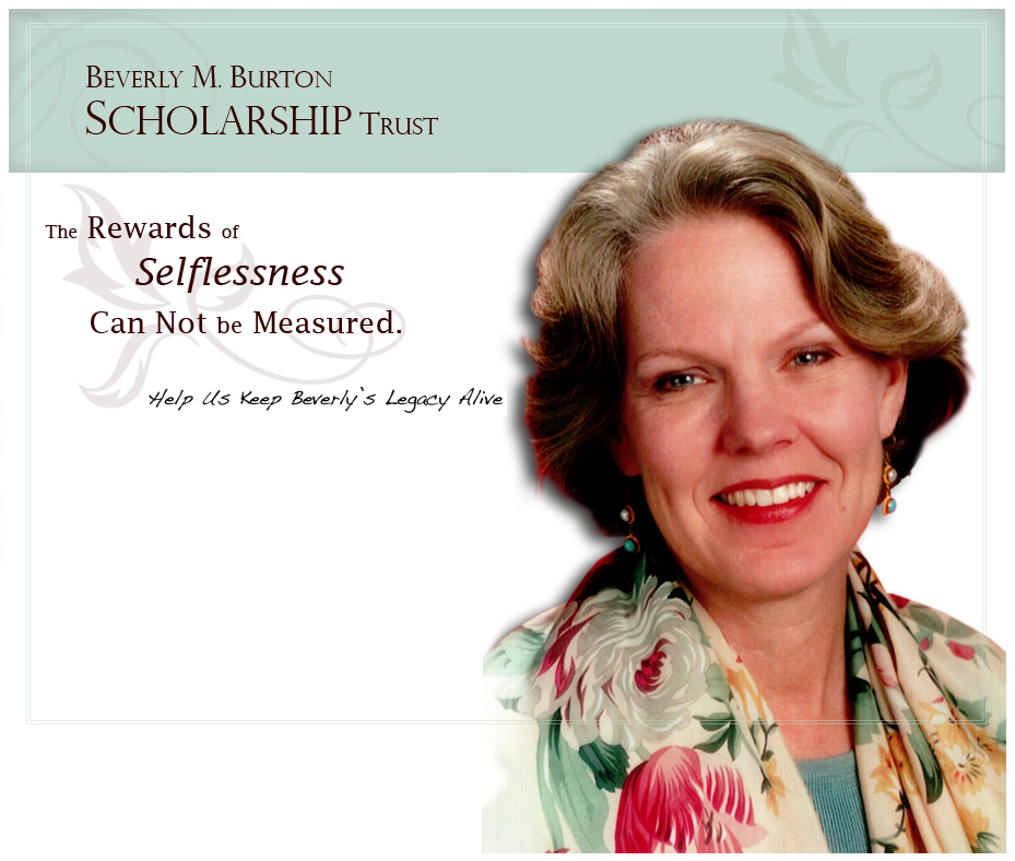 Beverly M. Burton Scholarship Trust - The rewards of selflessness can not be measured. Help us keep Beverly's legacy alive.